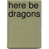 Here Be Dragons by Stella Gibbons