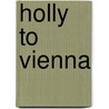 Holly to Vienna door Donald Ellis Rothenberg