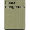 House Dangerous by Ellen J. Greenfield