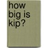 How Big Is Kip?