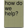 How Do We Help? door Patrick Develtere