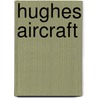 Hughes Aircraft by John McBrewster