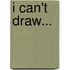 I Can't Draw...