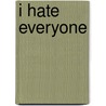 I Hate Everyone door Matthew Dibenedetti