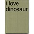 I Love Dinosaur