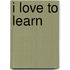 I Love To Learn
