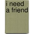I Need A Friend