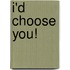 I'd Choose You!