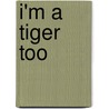I'm A Tiger Too door Mary-Louise Fitzpatrick