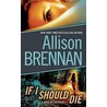 If I Should Die door Allison Brennan