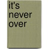 It's Never Over by Morley Callaghan