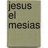 Jesus el Mesias
