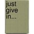 Just Give In...