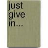 Just Give In... door Kathleen O''Reilly