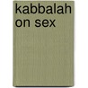 Kabbalah On Sex door Yehudah Berg