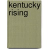 Kentucky Rising by James A. Ramage