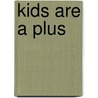 Kids Are a Plus door Raymond Mossholder