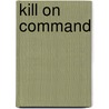 Kill on Command by Glenn Barger