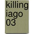 Killing Iago 03