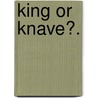 King Or Knave?. door Robert Edward Francillon