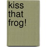 Kiss That Frog! door Christina Tracy Stein