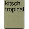 Kitsch Tropical door Lidia Santos