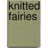 Knitted Fairies door Fiona Mcdonald