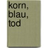 Korn, Blau, Tod