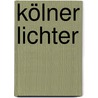 Kölner Lichter by Reinhard Rohn