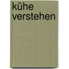 Kühe verstehen by Martin Ott