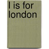 L Is For London by Harriet Rowe