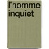 L'homme inquiet