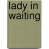 Lady In Waiting by Kathryn Caskie
