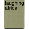 Laughing Africa door Terese Svoboda