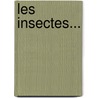 Les Insectes... door Guillaume Louis Figuier