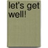 Let's Get Well!