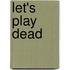 Let's Play Dead