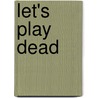 Let's Play Dead door Sheila Connolly