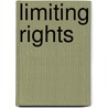 Limiting Rights door Janet L. Hiebert
