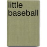 Little Baseball by Ron Martirano