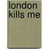 London Kills Me
