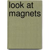 Look At Magnets by Barbara Alpert
