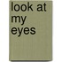 Look at My Eyes
