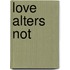 Love Alters Not