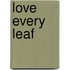 Love Every Leaf