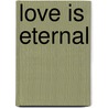 Love Is Eternal door Vicki Case