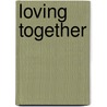 Loving Together door Lonnie Garfield Barbach