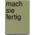 Mach sie fertig
