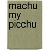 Machu My Picchu door Iris Bahr
