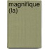 Magnifique (La)